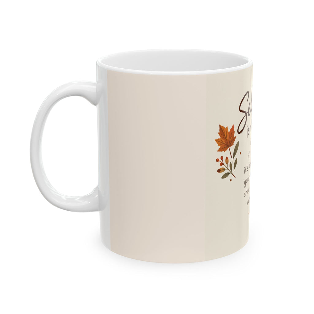 Self Care Isn't Selfish Ceramic Mug — Inspirational Fall Coffee Cup (11oz/15oz)
