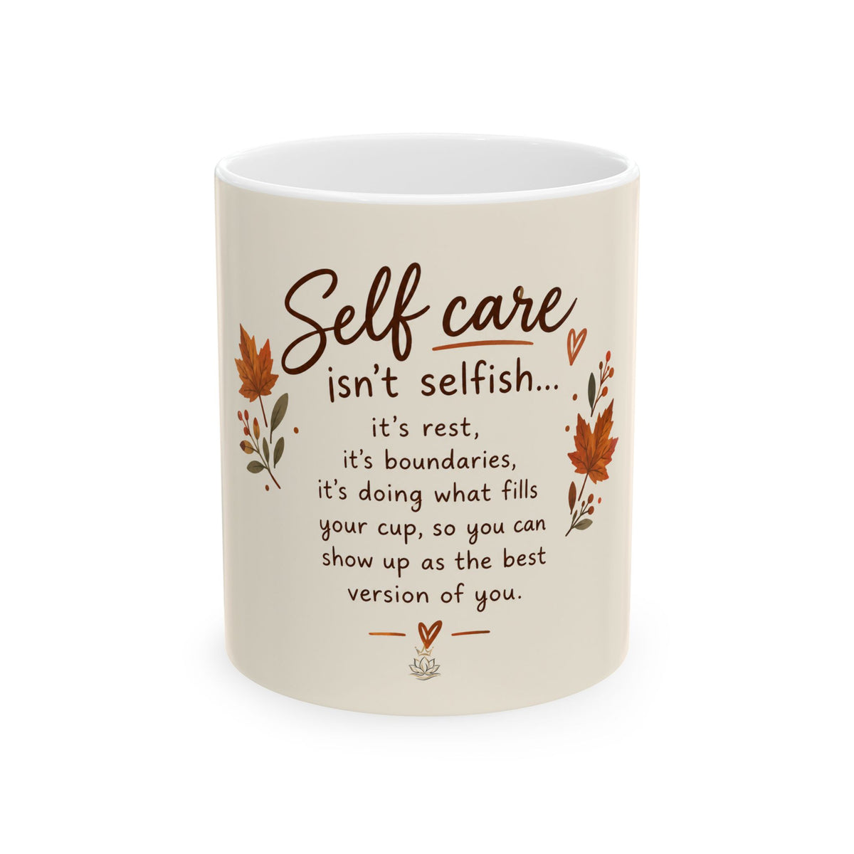 Self Care Isn't Selfish Ceramic Mug — Inspirational Fall Coffee Cup (11oz/15oz)